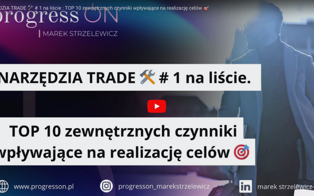 NARZĘDZIA TRADE  # 1 na liście : TOP 10 zewnętrznych czynniki wpływające na realizację celów